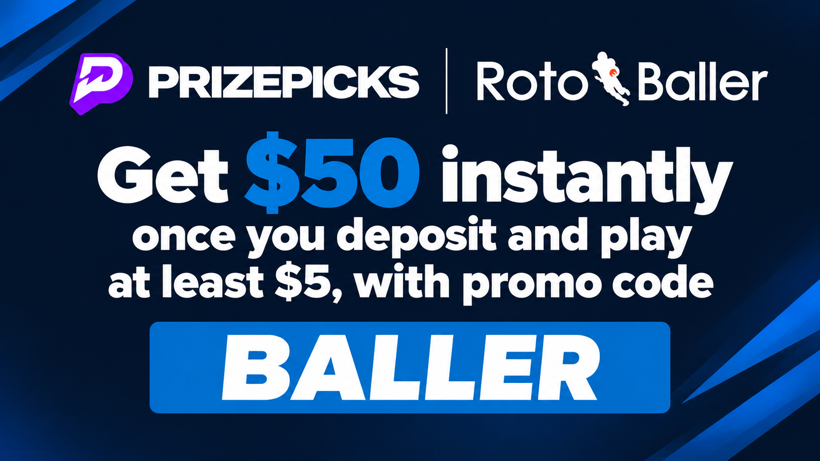 PrizePicks x RotoBaller: get $50 instantly once you deposit and play at least $5, with promo code BALLER.